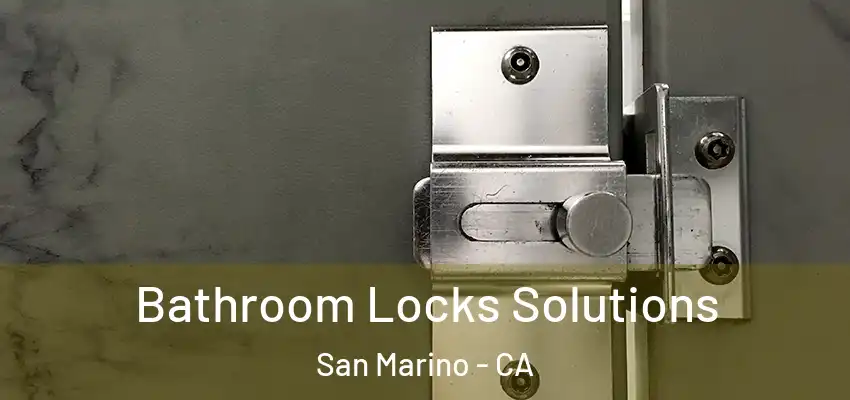 Bathroom Locks Solutions San Marino - CA
