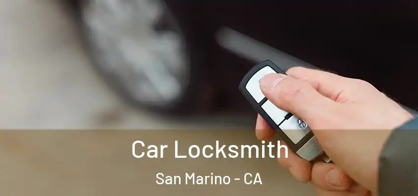 Car Locksmith San Marino - CA