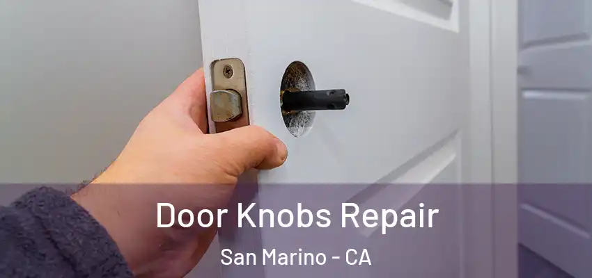  Door Knobs Repair San Marino - CA