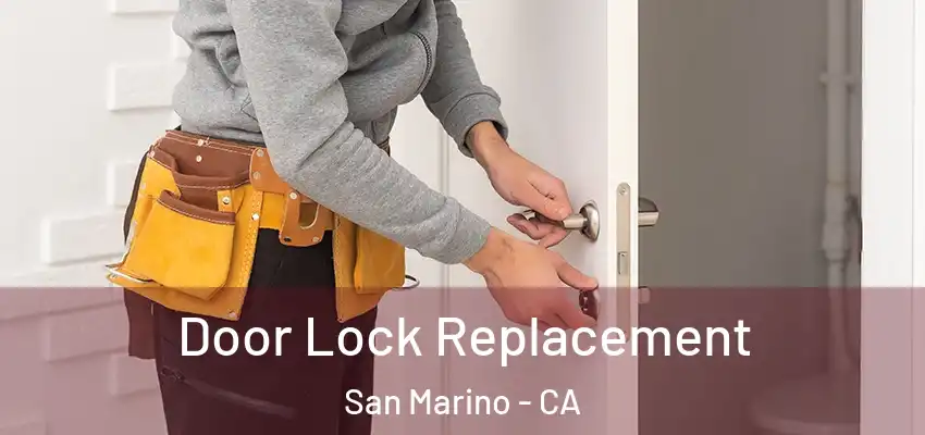 Door Lock Replacement San Marino - CA
