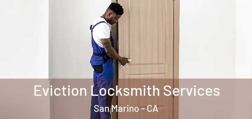  Eviction Locksmith Services San Marino - CA
