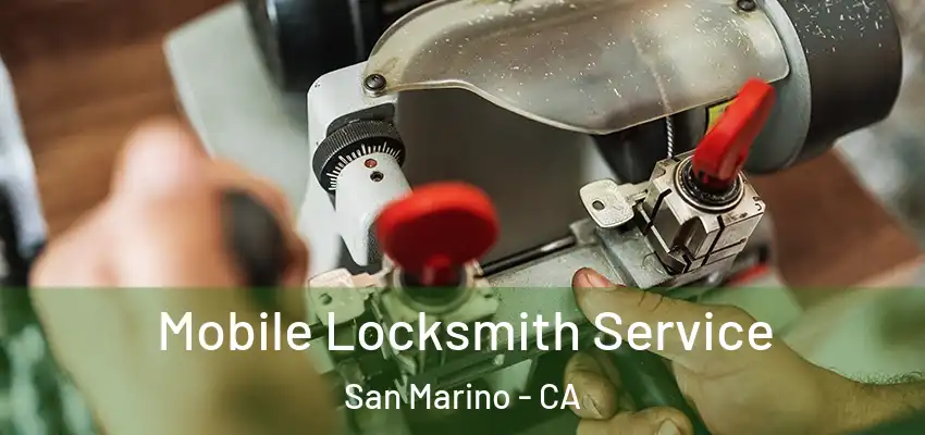  Mobile Locksmith Service San Marino - CA